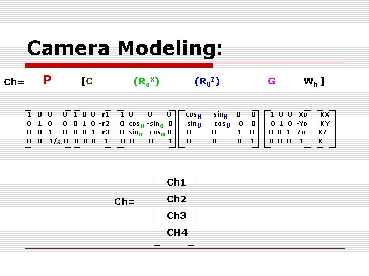 Camera Modeling: P Ch= 1 0 0 0 [C 0 0 0 1 0