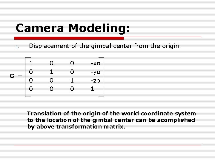 Camera Modeling: 1. G Displacement of the gimbal center from the origin. 1 0