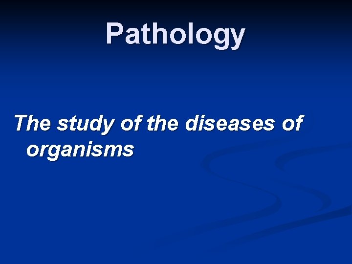 Pathology The study of the diseases of organisms 