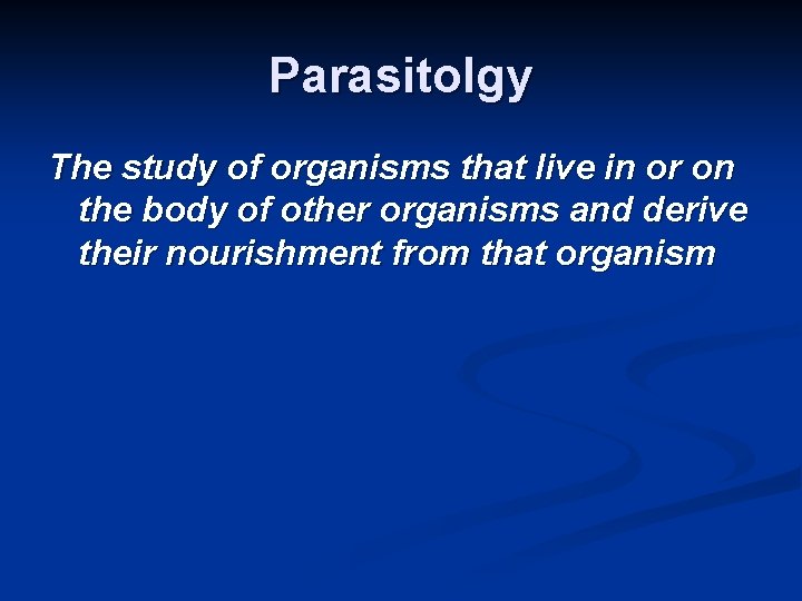 Parasitolgy The study of organisms that live in or on the body of other