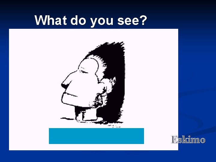 What do you see? Eskimo 