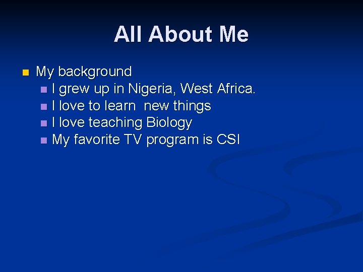 All About Me n My background n I grew up in Nigeria, West Africa.