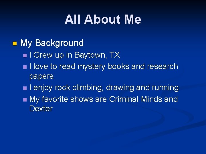 All About Me n My Background I Grew up in Baytown, TX n I