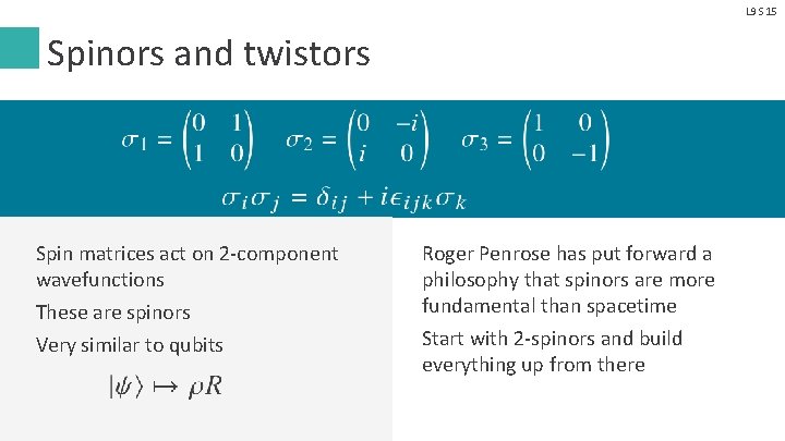 L 9 S 15 Spinors and twistors Spin matrices act on 2 -component wavefunctions
