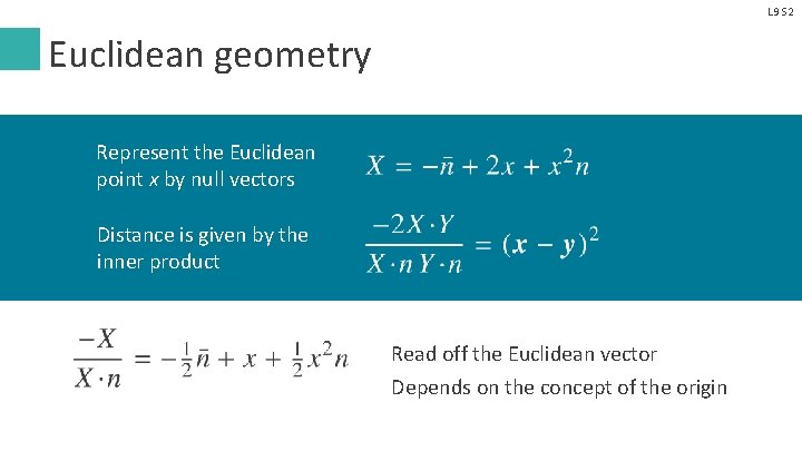 L 9 S 2 Euclidean geometry Represent the Euclidean point x by null vectors