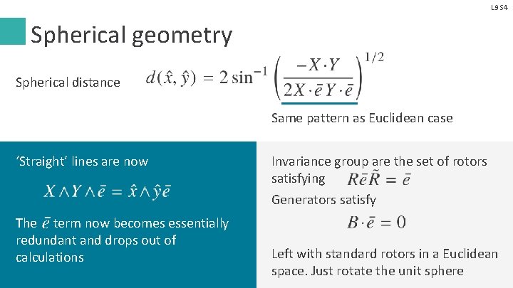 L 9 S 4 Spherical geometry Spherical distance Same pattern as Euclidean case ‘Straight’