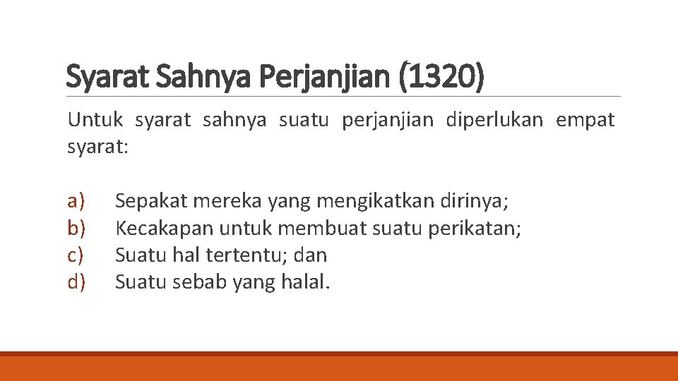 Syarat Sahnya Perjanjian (1320) Untuk syarat sahnya suatu perjanjian diperlukan empat syarat: a) b)