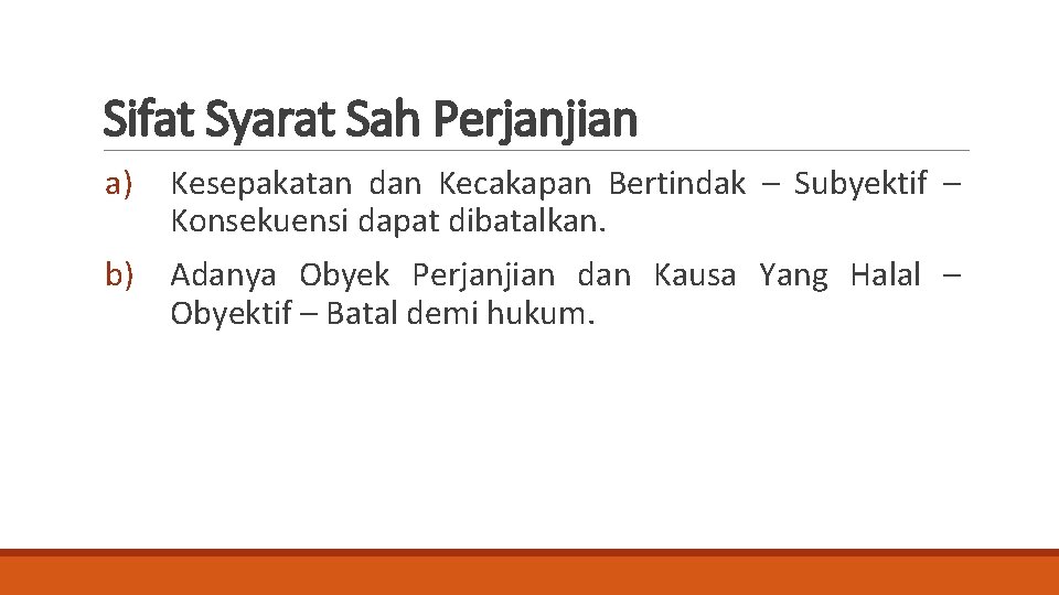 Sifat Syarat Sah Perjanjian a) Kesepakatan dan Kecakapan Bertindak – Subyektif – Konsekuensi dapat