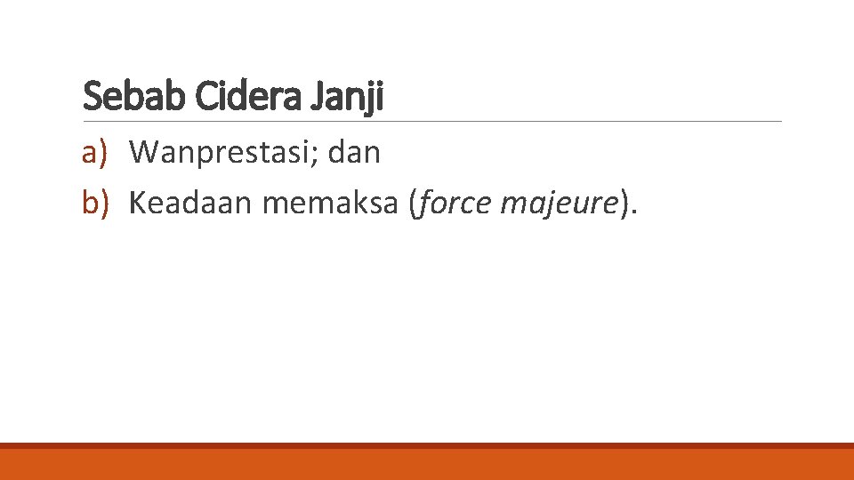 Sebab Cidera Janji a) Wanprestasi; dan b) Keadaan memaksa (force majeure). 