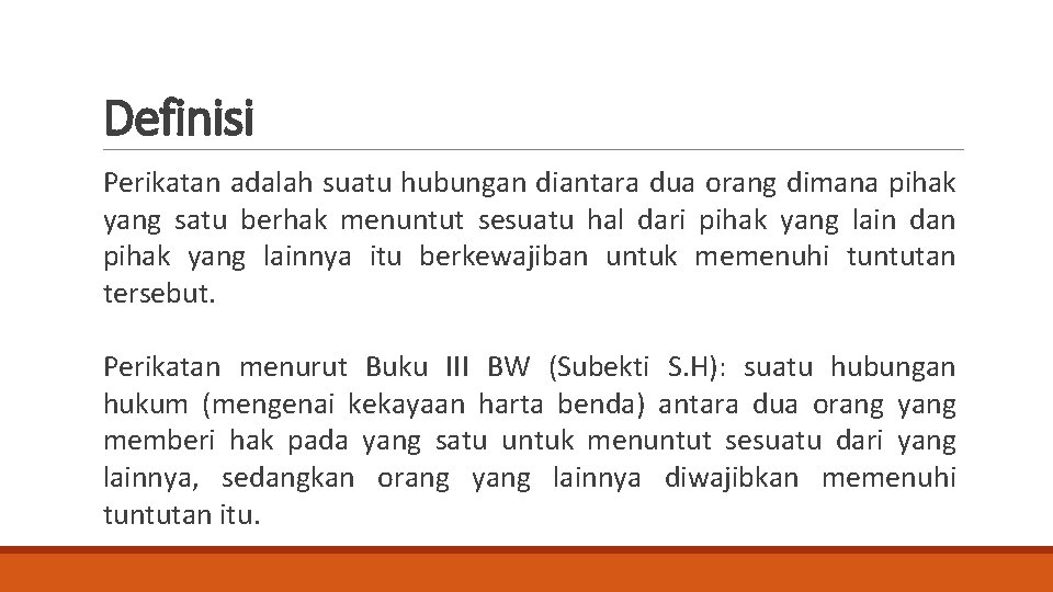 Definisi Perikatan adalah suatu hubungan diantara dua orang dimana pihak yang satu berhak menuntut