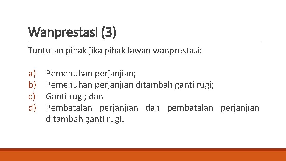 Wanprestasi (3) Tuntutan pihak jika pihak lawan wanprestasi: a) b) c) d) Pemenuhan perjanjian;