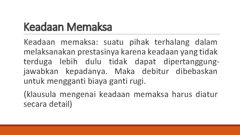 Keadaan Memaksa Keadaan memaksa: suatu pihak terhalang dalam melaksanakan prestasinya karena keadaan yang tidak