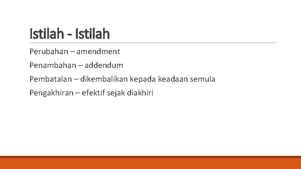 Istilah - Istilah Perubahan – amendment Penambahan – addendum Pembatalan – dikembalikan kepada keadaan