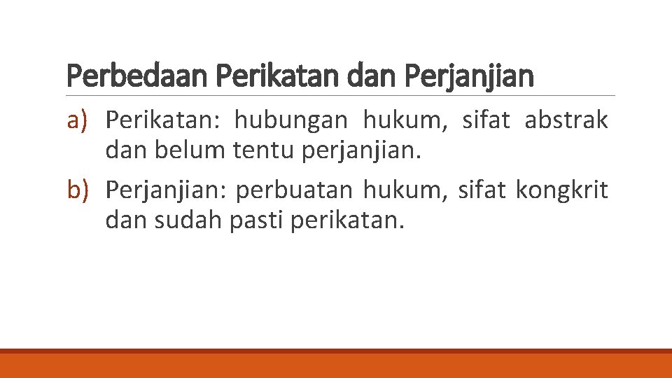 Perbedaan Perikatan dan Perjanjian a) Perikatan: hubungan hukum, sifat abstrak dan belum tentu perjanjian.