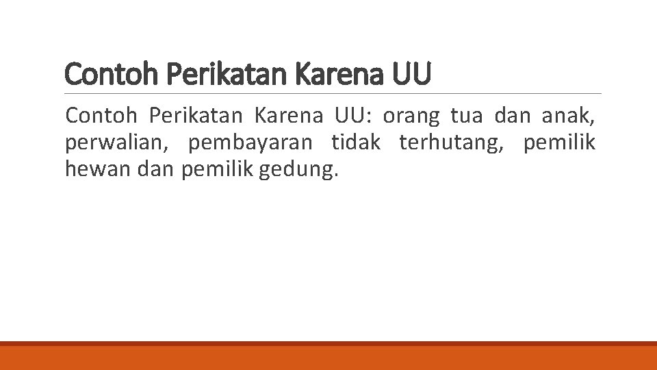 Contoh Perikatan Karena UU: orang tua dan anak, perwalian, pembayaran tidak terhutang, pemilik hewan