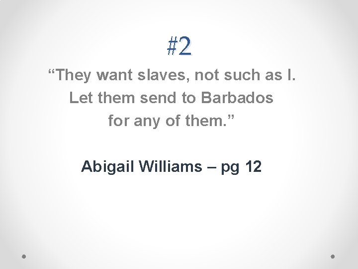 #2 “They want slaves, not such as I. Let them send to Barbados for