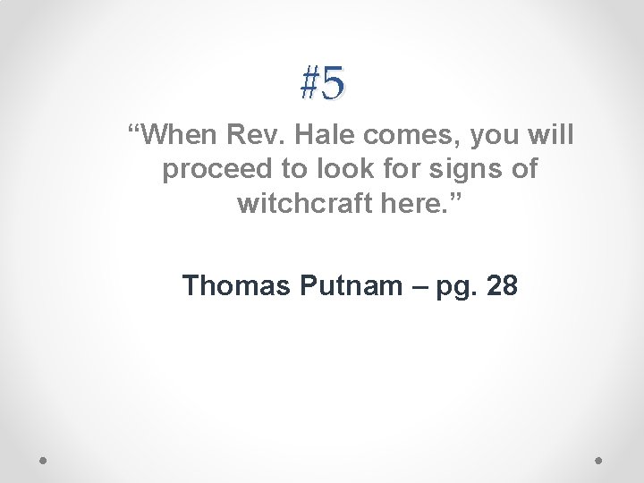 #5 “When Rev. Hale comes, you will proceed to look for signs of witchcraft