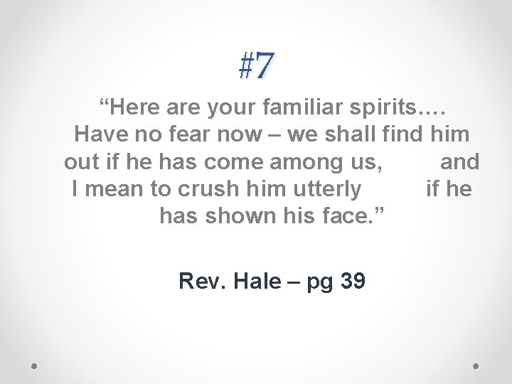 #7 “Here are your familiar spirits…. Have no fear now – we shall find