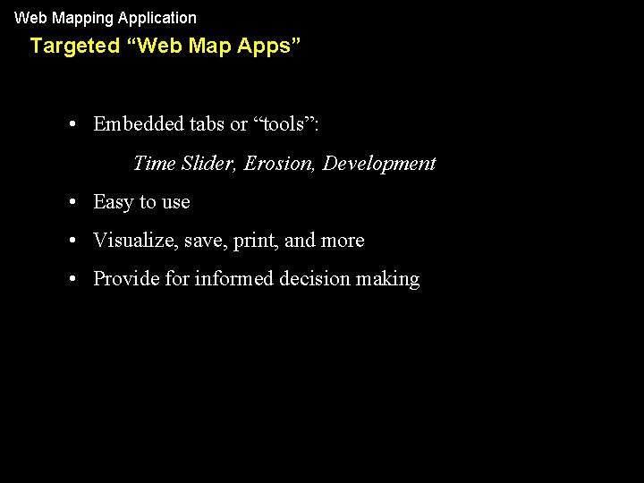 Web Mapping Application Targeted “Web Map Apps” • Embedded tabs or “tools”: Time Slider,