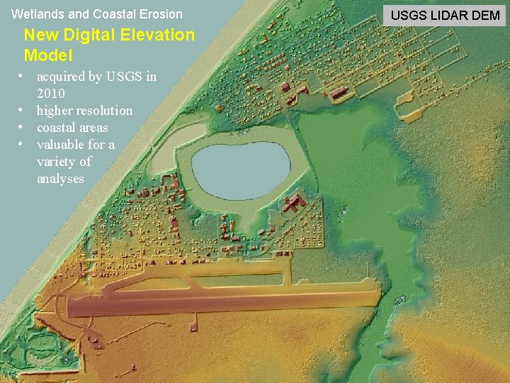 Wetlands and Coastal Erosion New Digital Elevation Model • acquired by USGS in 2010