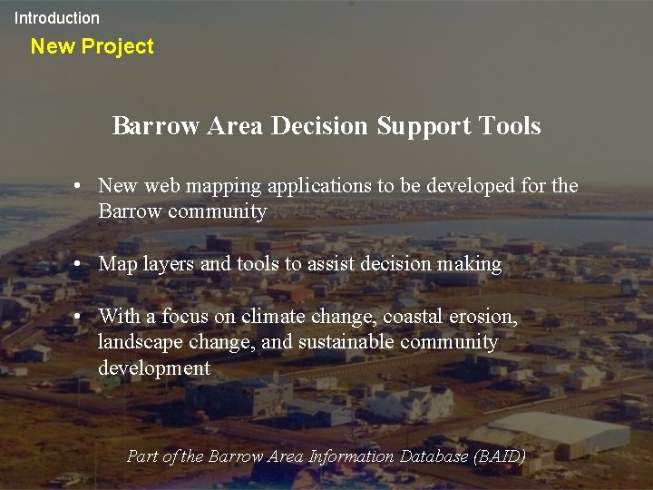 Introduction New Project Barrow Area Decision Support Tools • New web mapping applications to
