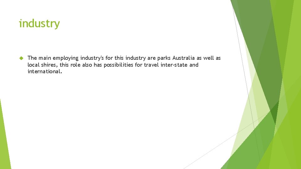 industry The main employing industry's for this industry are parks Australia as well as