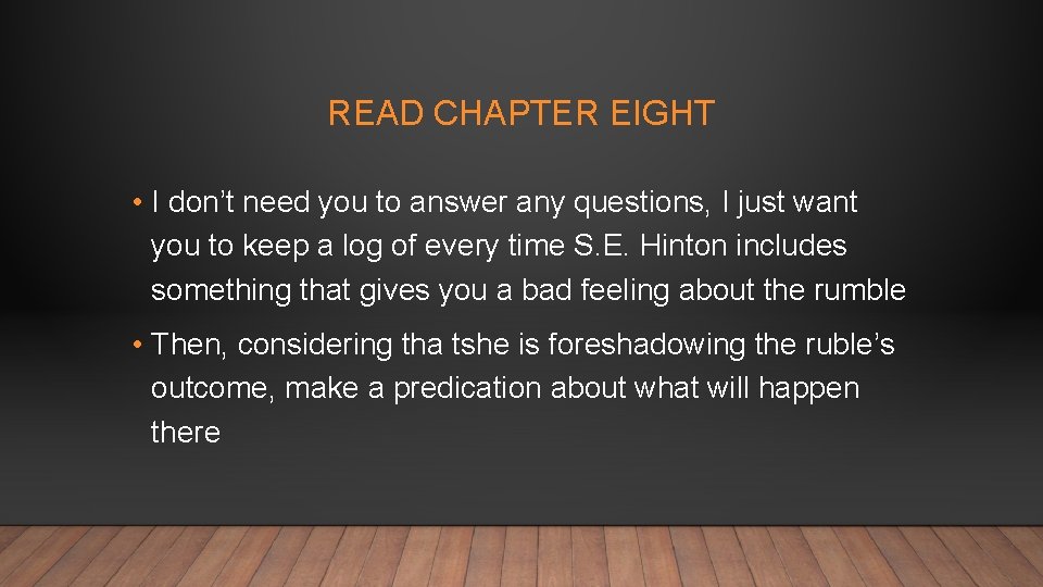 READ CHAPTER EIGHT • I don’t need you to answer any questions, I just
