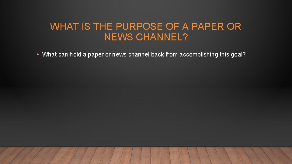 WHAT IS THE PURPOSE OF A PAPER OR NEWS CHANNEL? • What can hold
