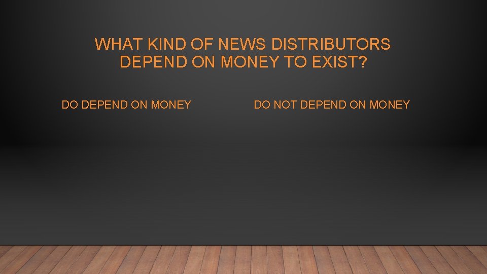 WHAT KIND OF NEWS DISTRIBUTORS DEPEND ON MONEY TO EXIST? DO DEPEND ON MONEY