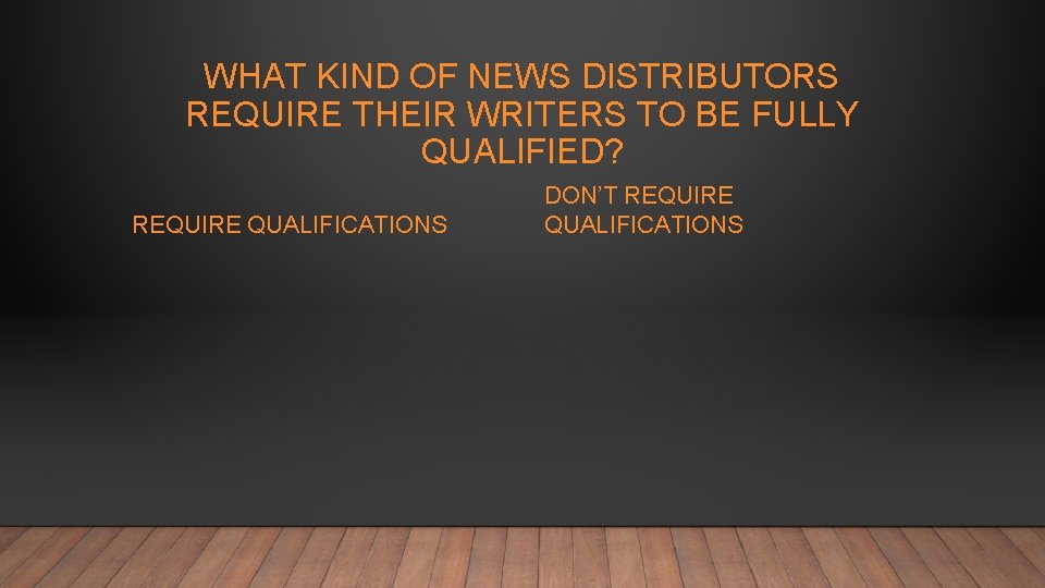 WHAT KIND OF NEWS DISTRIBUTORS REQUIRE THEIR WRITERS TO BE FULLY QUALIFIED? REQUIRE QUALIFICATIONS