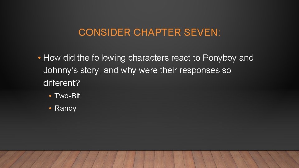 CONSIDER CHAPTER SEVEN: • How did the following characters react to Ponyboy and Johnny’s