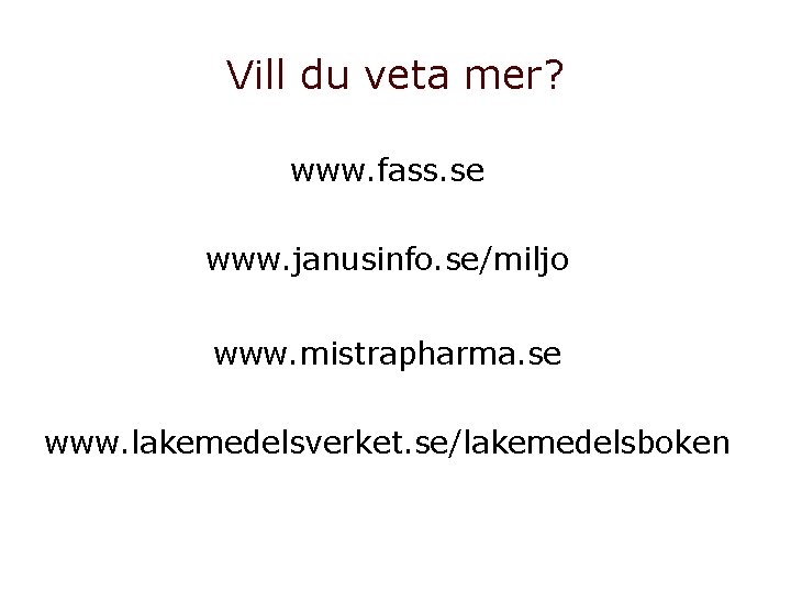 Vill du veta mer? www. fass. se www. janusinfo. se/miljo www. mistrapharma. se www.