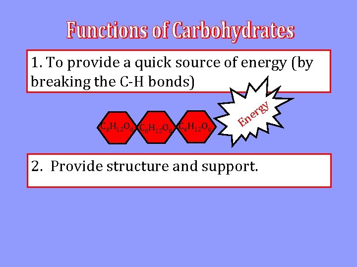 1. To provide a quick source of energy (by breaking the C-H bonds) y