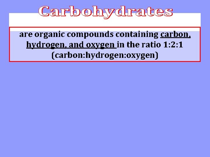 are organic compounds containing carbon, hydrogen, and oxygen in the ratio 1: 2: 1