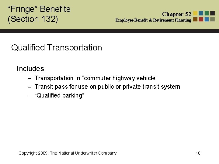 “Fringe” Benefits (Section 132) Chapter 52 Employee Benefit & Retirement Planning Qualified Transportation Includes: