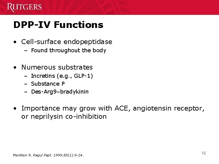 DPP-IV Functions • Cell-surface endopeptidase – Found throughout the body • Numerous substrates –