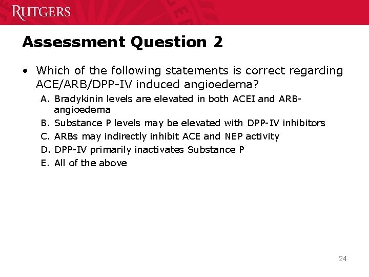 Assessment Question 2 • Which of the following statements is correct regarding ACE/ARB/DPP-IV induced
