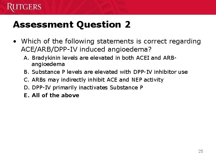Assessment Question 2 • Which of the following statements is correct regarding ACE/ARB/DPP-IV induced