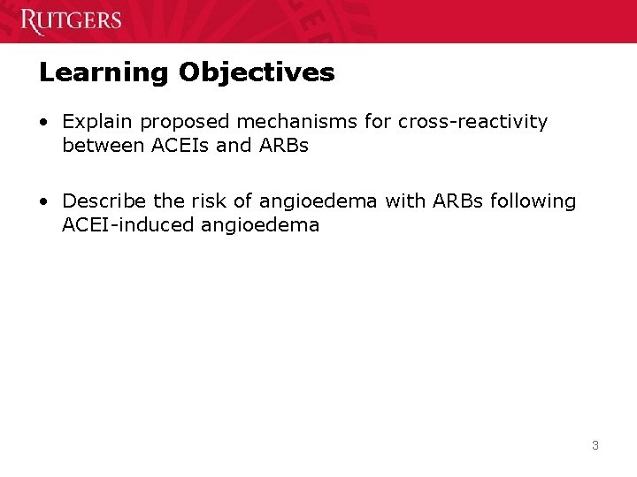 Learning Objectives • Explain proposed mechanisms for cross-reactivity between ACEIs and ARBs • Describe