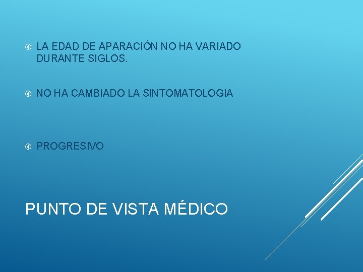  LA EDAD DE APARACIÓN NO HA VARIADO DURANTE SIGLOS. NO HA CAMBIADO LA