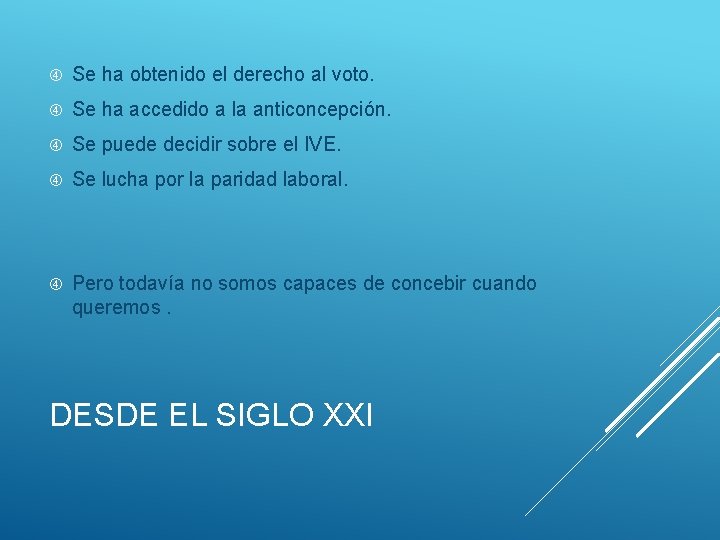  Se ha obtenido el derecho al voto. Se ha accedido a la anticoncepción.