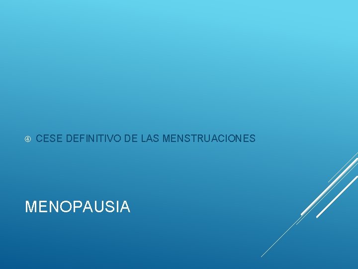  CESE DEFINITIVO DE LAS MENSTRUACIONES MENOPAUSIA 