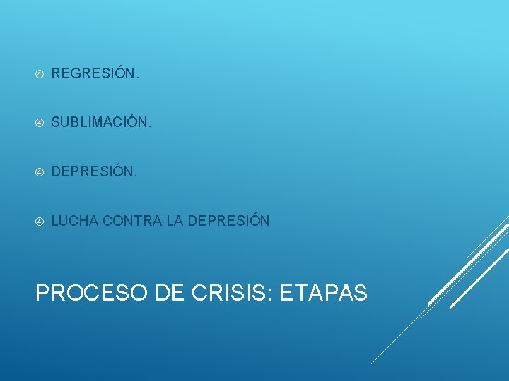  REGRESIÓN. SUBLIMACIÓN. DEPRESIÓN. LUCHA CONTRA LA DEPRESIÓN PROCESO DE CRISIS: ETAPAS 