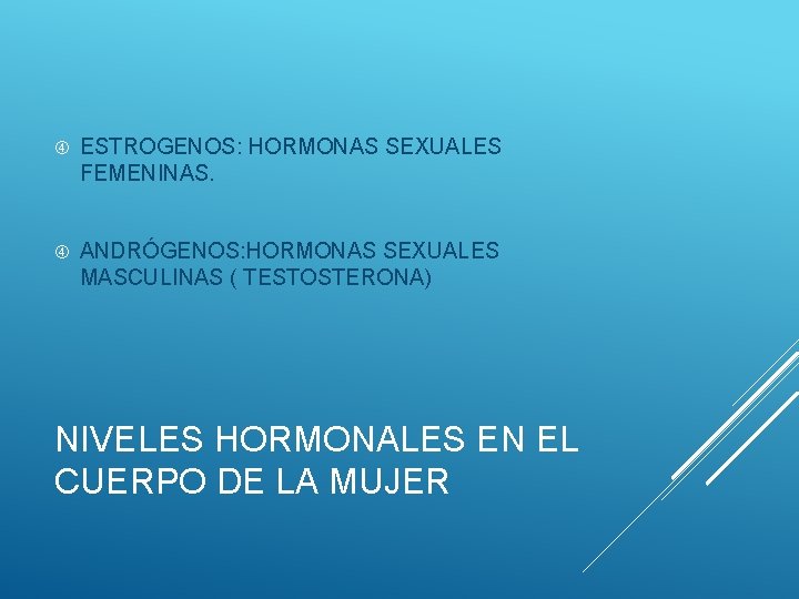  ESTROGENOS: HORMONAS SEXUALES FEMENINAS. ANDRÓGENOS: HORMONAS SEXUALES MASCULINAS ( TESTOSTERONA) NIVELES HORMONALES EN