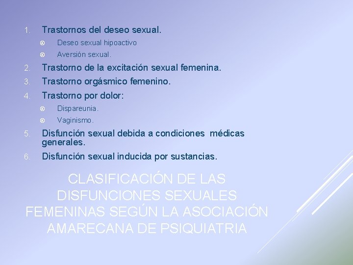 1. Trastornos del deseo sexual. Deseo sexual hipoactivo Aversión sexual. 2. Trastorno de la