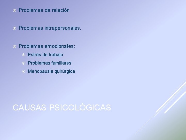  Problemas de relación Problemas intrapersonales. Problemas emocionales: Estrés de trabajo Problemas familiares Menopausia