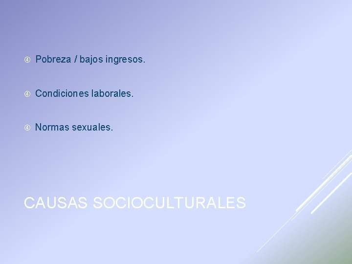  Pobreza / bajos ingresos. Condiciones laborales. Normas sexuales. CAUSAS SOCIOCULTURALES 