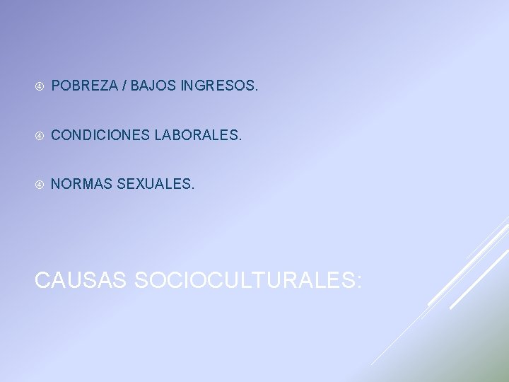  POBREZA / BAJOS INGRESOS. CONDICIONES LABORALES. NORMAS SEXUALES. CAUSAS SOCIOCULTURALES: 