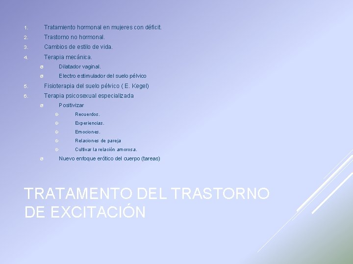 1. Tratamiento hormonal en mujeres con déficit. 2. Trastorno no hormonal. 3. Cambios de