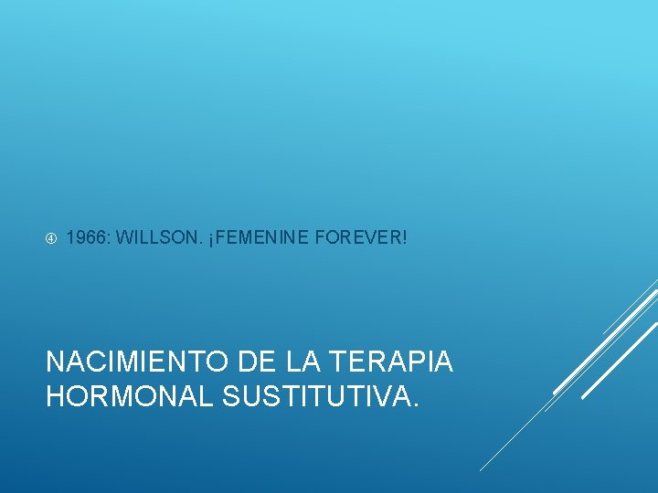  1966: WILLSON. ¡FEMENINE FOREVER! NACIMIENTO DE LA TERAPIA HORMONAL SUSTITUTIVA. 